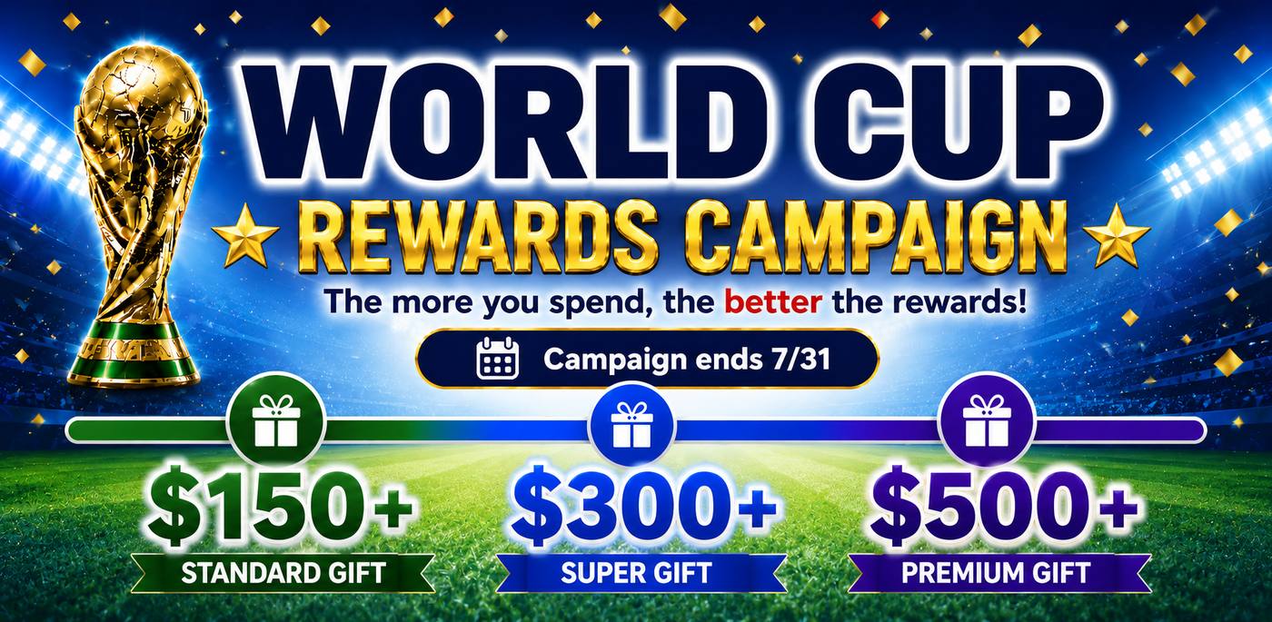 World Cup Rewards Campaign. Spend $150, $300, or $500 and choose a free gift. Campaign ends July 31.